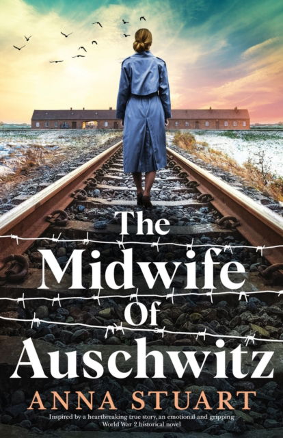 Cover for Anna Stuart · The Midwife of Auschwitz: Inspired by a heartbreaking true story, an emotional and gripping World War 2 historical novel (Pocketbok) (2022)