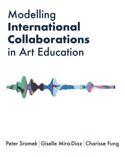 Cover for Peter Sramek · Modelling International Collaborations in Art Education - Artwork Scholarship: International Perspectives in Education (Taschenbuch) (2025)