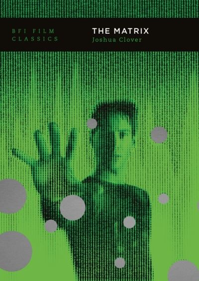 Cover for Clover, Joshua (University of California, Davis, USA) · The Matrix - BFI Film Classics (Paperback Book) (2021)