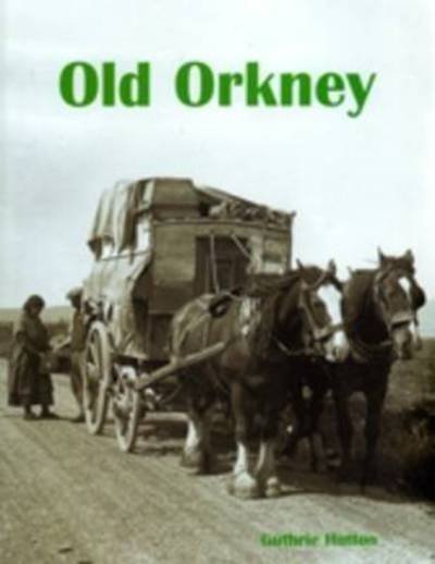 Old Orkney - Guthrie Hutton - Books - Stenlake Publishing - 9781840334678 - August 1, 2009