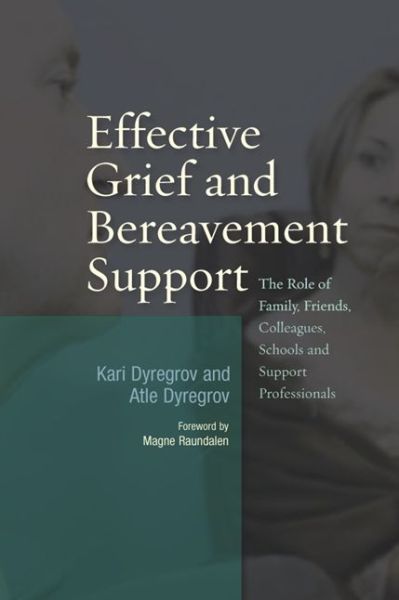 Cover for Atle Dyregrov · Effective Grief and Bereavement Support: The Role of Family, Friends, Colleagues, Schools and Support Professionals (Paperback Book) (2008)