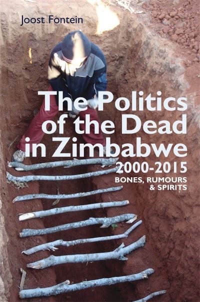 Cover for Professor Joost Fontein · The Politics of the Dead in Zimbabwe 2000-2020: Bones, Rumours &amp; Spirits (Hardcover Book) (2022)