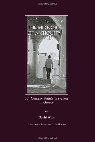 Cover for David Wills · The Mirror of Antiquity: 20th Century British Travellers in Greece (Hardcover Book) (2007)