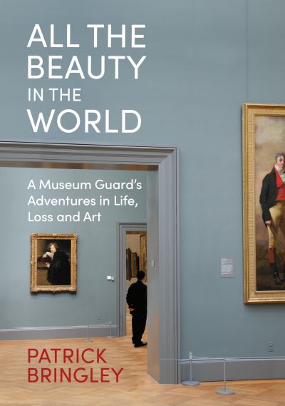 Cover for Patrick Bringley · All the Beauty in the World: A Museum Guard’s Adventures in Life, Loss and Art (Hardcover Book) (2023)