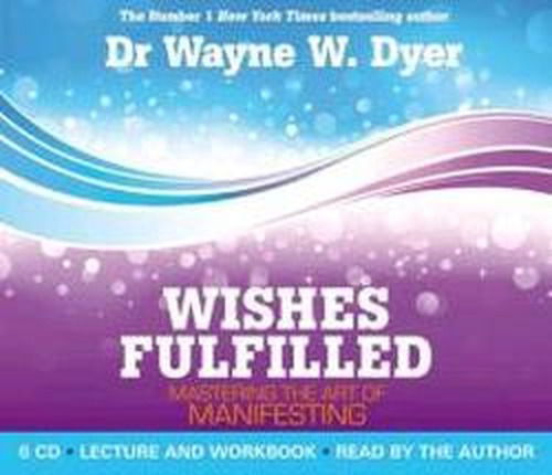 Cover for Dr. Wayne W. Dyer · Wishes fulfilled - mastering the art of manifesting (Audiobook (CD)) [Unabridged edition] (2012)