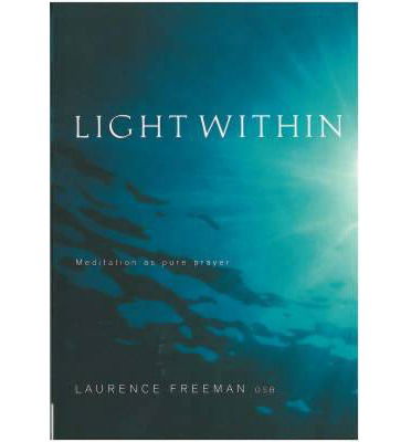 Light Within: Meditation as Pure Prayer - Laurence Freeman - Książki - Canterbury Press Norwich - 9781853118678 - 30 maja 2008