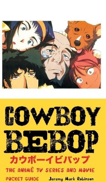 Cover for Jeremy Mark Robinson · Cowboy Bebop: the Anime TV Series and Movie: Pocket Guide (Gebundenes Buch) (2016)