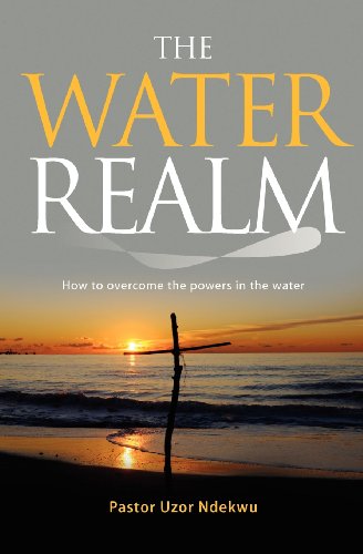 Cover for Pastor Uzor Ndekwu · The Water Realm: How to Overcome the Powers in the Water (Paperback Book) (2012)