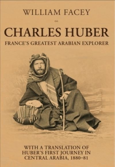 Cover for William Facey · Charles Huber: France's Greatest Arabian Explorer (Hardcover Book) (2022)