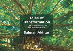 Tales of Transformation: A Life in Psychotherapy and Psychoanalysis - Salman Akhtar - Książki - Karnac Books - 9781912691678 - 30 listopada 2021