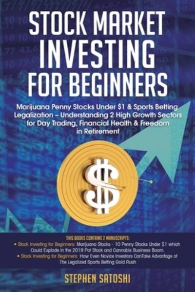 Cover for Stephen Satoshi · Stock Market Investing for Beginners: Marijuana Penny Stocks Under $1 &amp; Sports Betting Legalization - Understanding 2 High Growth Sectors for Day Trading, Financial Health &amp; Freedom in Retirement (Taschenbuch) (2020)