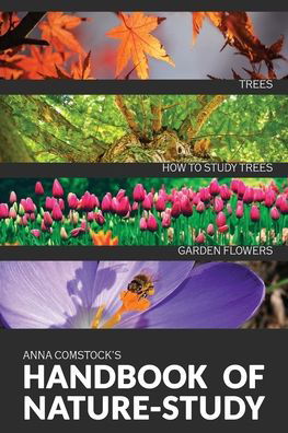 The Handbook Of Nature Study in Color - Trees and Garden Flowers - Anna B Comstock - Bøker - Living Book Press - 9781922348678 - 26. oktober 2020