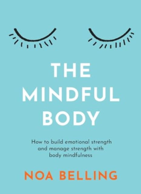 Cover for Noa Belling · The Mindful Body: How to build emotional strength and manage stress with body mindfulness (Paperback Bog) (2024)