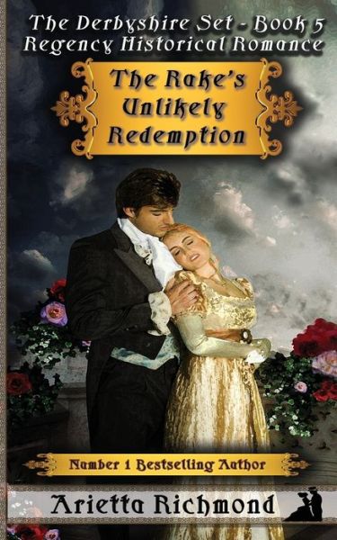 The Rake's Unlikely Redemption: Regency Historical Romance - Derbyshire Set - Arietta Richmond - Bøger - Dreamstone Publishing - 9781925165678 - 13. april 2016
