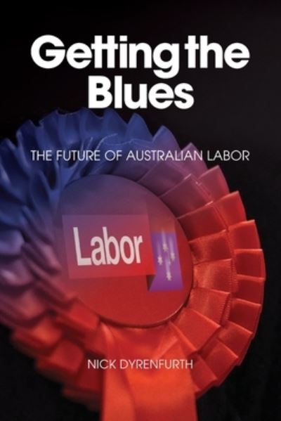 Getting the Blues - Nick Dyrenfurth - Books - Connor Court Publishing Pty Ltd - 9781925826678 - October 17, 2019