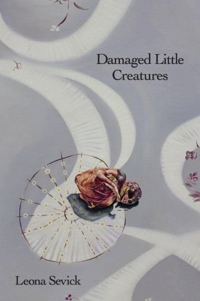 Cover for Leona Sevick · Damaged Little Creatures (Paperback Book) (2015)
