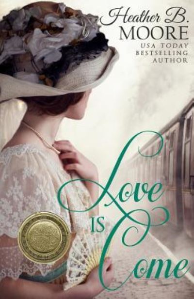 Love is Come - Heather B Moore - Books - Mirror Press - 9781941145678 - March 8, 2016