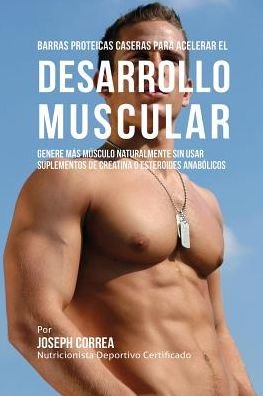 Cover for Joseph Correa · Barras Proteicas Caseras para Acelerar el Desarrollo Muscular (Paperback Bog) (2016)