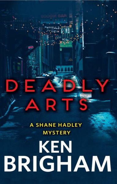 Cover for Ken Brigham · Deadly Arts: A Shane Hadley Mystery (Paperback Book) (2020)