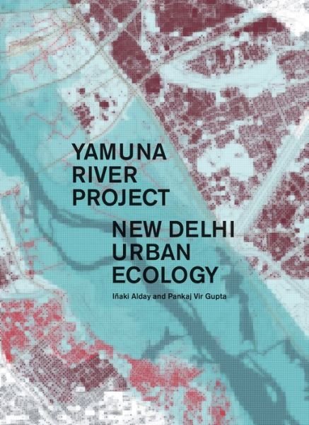 Yamuna River Project - Inaki Alday - Bücher - ActarD Inc - 9781945150678 - 17. September 2018