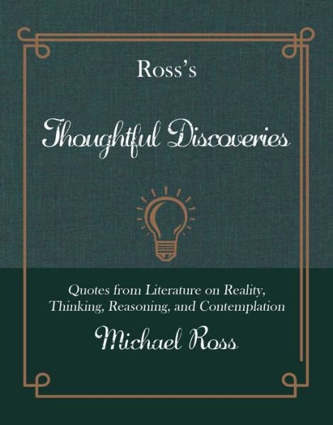 Cover for Michael Ross · Ross's Thoughtful Discoveries: Quotes from Literature on Reality, Thinking, Reasoning, and Contemplation - Ross's Quotations (Hardcover Book) (2018)