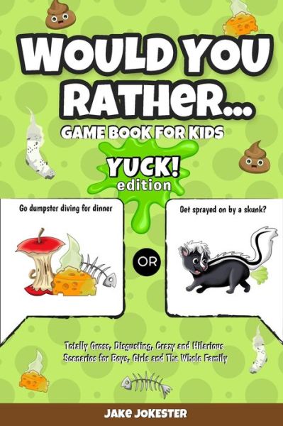 Cover for Jake Jokester · Would You Rather Game Book for Kids: Yuck! Edition - Totally Gross, Disgusting, Crazy and Hilarious Scenarios for Boys, Girls and the Whole Family (Paperback Book) (2019)