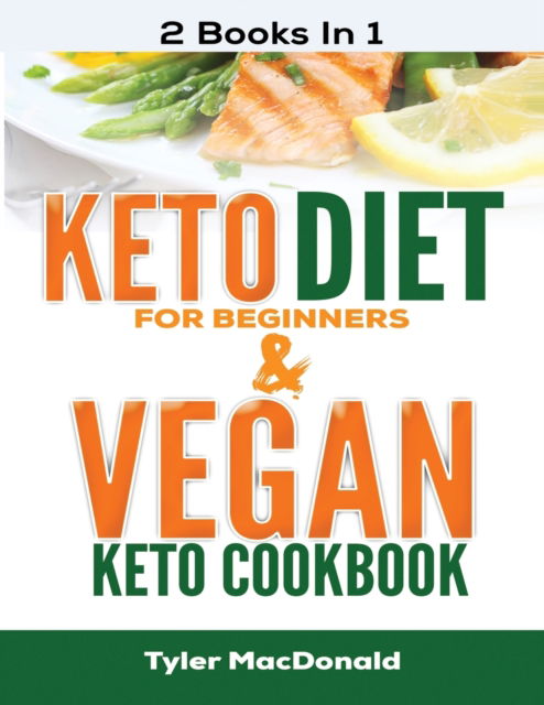 Cover for Tyler Macdonald · Keto Diet For Beginners AND Vegan Keto Cookbook: 2 Books IN 1 (Paperback Book) (2020)