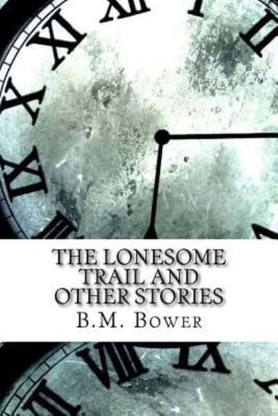 Cover for B M Bower · The Lonesome Trail and Other Stories (Paperback Book) (2017)