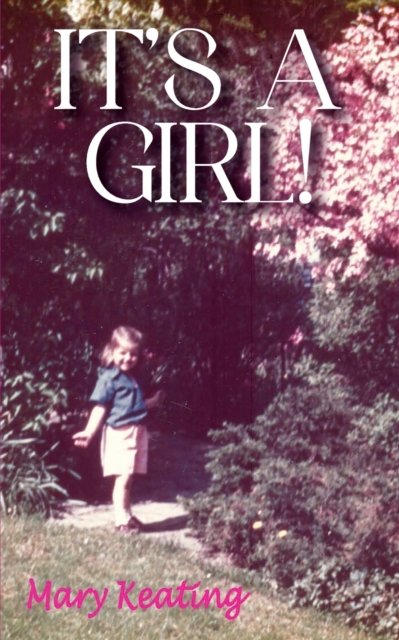 It's A Girl - Mary Keating - Books - Outskirts Press - 9781977252678 - April 18, 2022