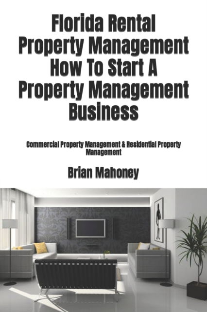 Cover for Brian Mahoney · Florida Rental Property Management How To Start A Property Management Business (Paperback Book) (2017)