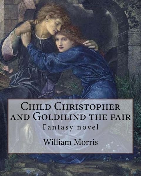 Cover for William Morris · Child Christopher and Goldilind the Fair. by (Paperback Bog) (2017)