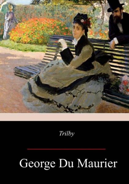 Trilby - George du Maurier - Books - Createspace Independent Publishing Platf - 9781981422678 - December 10, 2017