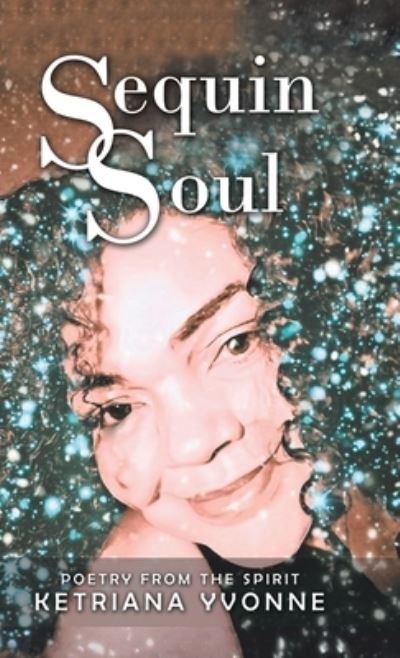Cover for Ketriana Yvonne · Sequin Soul (Hardcover Book) (2019)