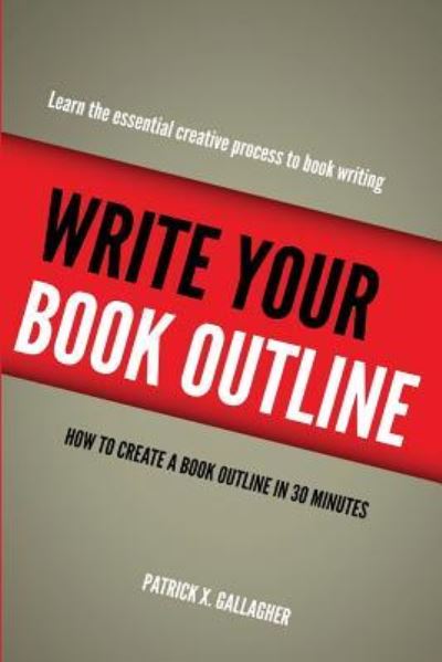 Write Your Book Outline - Patrick X Gallagher - Books - Createspace Independent Publishing Platf - 9781983543678 - January 3, 2018