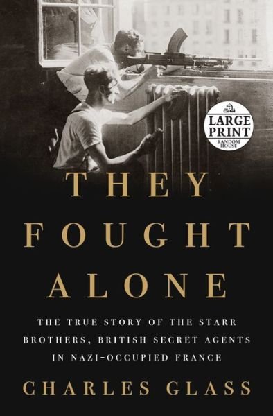Cover for Charles Glass · They Fought Alone: The True Story of the Starr Brothers, British Secret Agents in Nazi-Occupied France (Paperback Book) (2018)