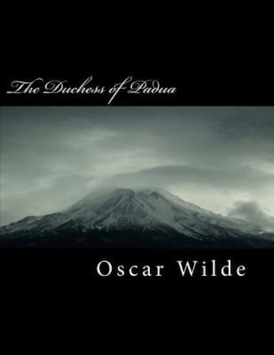 The Duchess of Padua - Oscar Wilde - Książki - Createspace Independent Publishing Platf - 9781985015678 - 2 lutego 2018