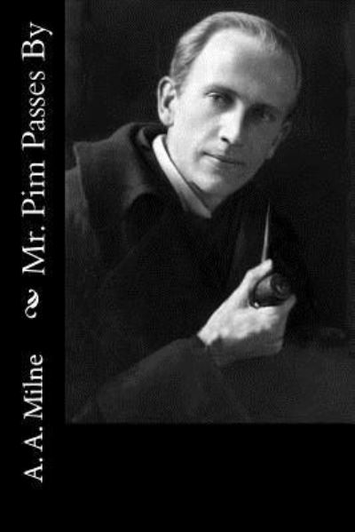 Mr. Pim Passes By - A A Milne - Livros - Createspace Independent Publishing Platf - 9781986430678 - 12 de março de 2018