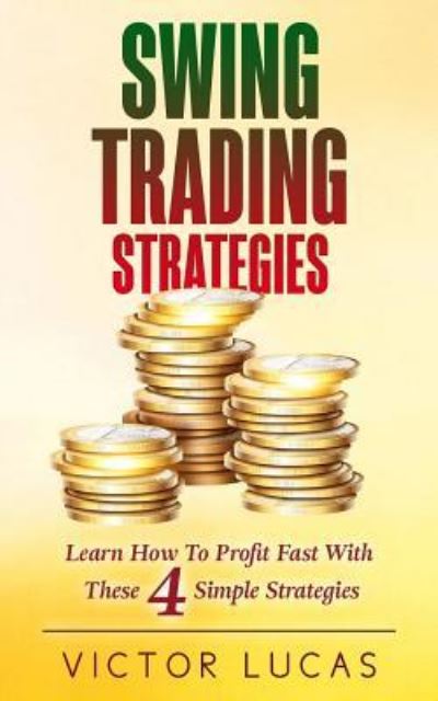 Swing Trading Strategies - Victor Lucas - Books - Createspace Independent Publishing Platf - 9781986625678 - March 18, 2018