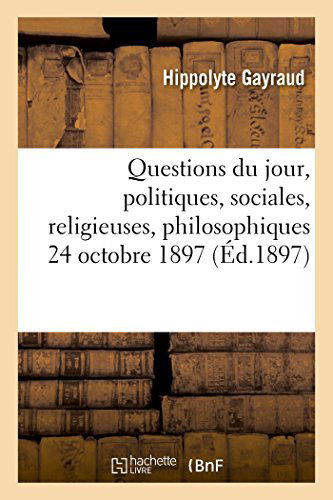 Cover for Gayraud-h · Questions Du Jour, Politiques, Sociales, Religieuses, Philosophiques. (24 Octobre 1897.) (French Edition) (Paperback Book) [French edition] (2014)