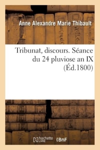 Cover for Thibault-A · Tribunat, Discours. Seance Du 24 Pluviose an IX (Paperback Book) (2017)