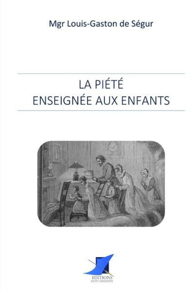 La Pi t enseign e aux enfants - Mgr Louis-Gaston de Segur - Kirjat - Editions Saint-Sebastien - 9782376643678 - maanantai 7. marraskuuta 2016