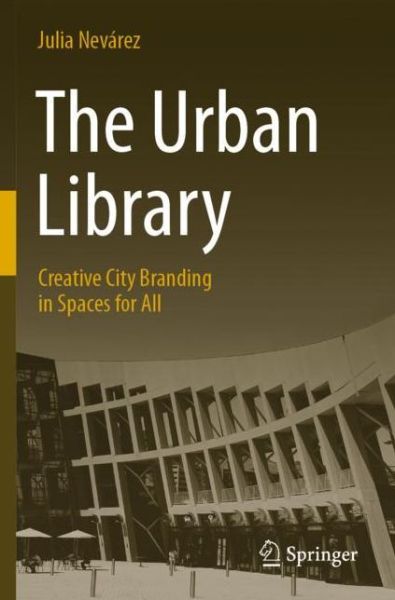 Cover for Julia Nevarez · The Urban Library: Creative City Branding in Spaces for All (Paperback Book) [1st ed. 2021 edition] (2021)