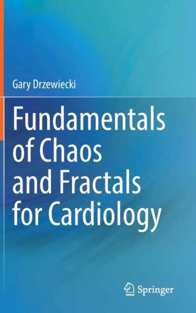 Cover for Gary Drzewiecki · Fundamentals of Chaos and Fractals for Cardiology (Hardcover Book) [1st ed. 2021 edition] (2021)