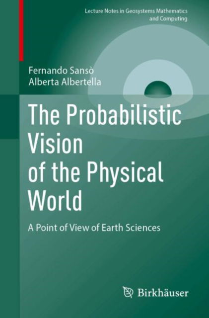 The Probabilistic Vision of the Physical World: A Point of View of Earth Sciences - Lecture Notes in Geosystems Mathematics and Computing - Fernando Sanso - Bøker - Birkhauser Verlag AG - 9783031882678 - 16. mai 2025