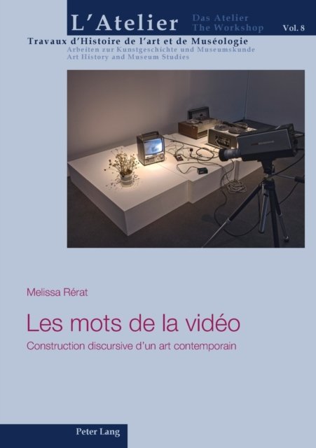 Cover for Melissa Rerat · Les mots de la video; Construction discursive d'un art contemporain - L'Atelier. Travaux d'Histoire de l'Art Et de Museologie / Da (Paperback Book) (2022)