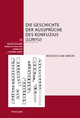 Cover for Wojciech Simson · Die Geschichte Der Aussprueche Des Konfuzius (&quot;Lunyu&quot;) - Welten Ostasiens / Worlds of East Asia / Mondes de l'Extreme (Hardcover Book) (2006)