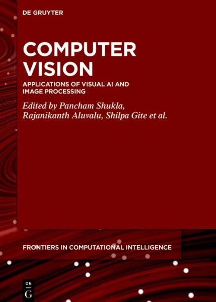 Cover for Pancham Shukla · Computer Vision: Applications of Visual AI and Image Processing - De Gruyter Frontiers in Computational Intelligence (Gebundenes Buch) (2023)