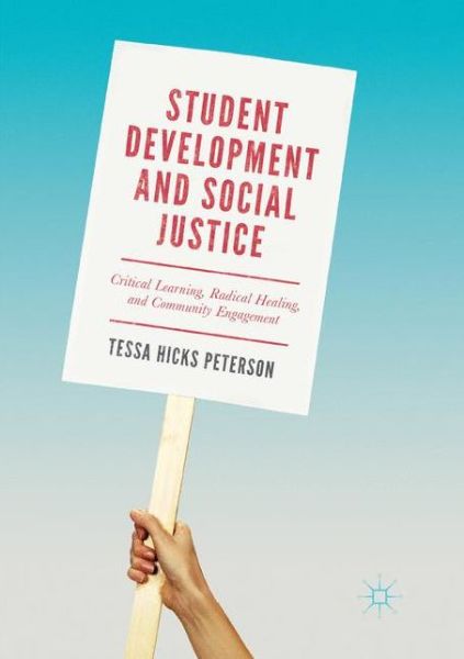 Cover for Tessa Hicks Peterson · Student Development and Social Justice: Critical Learning, Radical Healing, and Community Engagement (Taschenbuch) [Softcover reprint of the original 1st ed. 2018 edition] (2018)