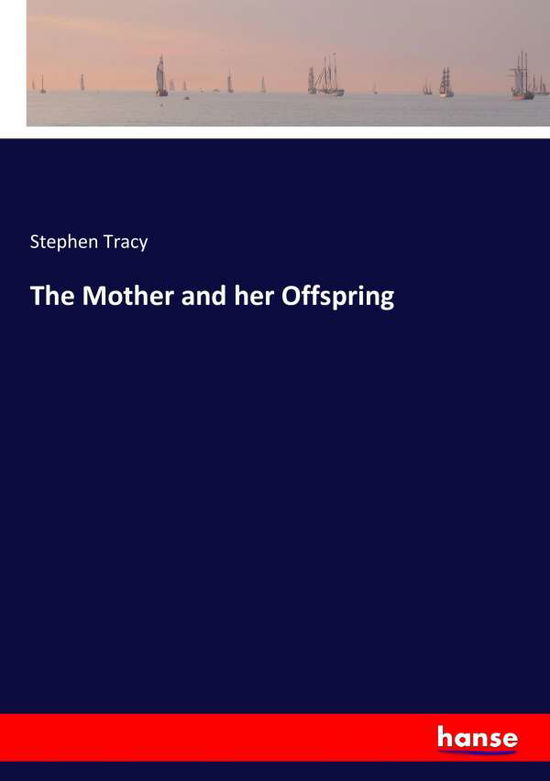 The Mother and her Offspring - Tracy - Books -  - 9783337371678 - October 31, 2017