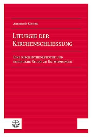 Cover for Annemarie Kaschub · Liturgie der Kirchenschließung (Paperback Book) (2022)